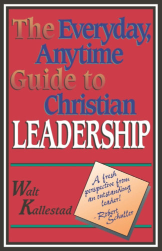 Walt Kallestad - The Everyday, Anytime Guide to Christian Leadership