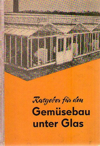 Ratgeber f�r den Gem�sebau unter Glas