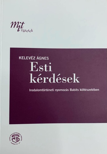 Kelevz gnes - Esti krdsek - Irodalomtrtneti nyomozs Babits kltszetben