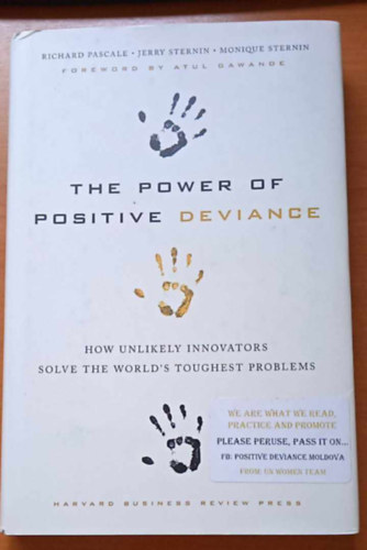 Jerry Sternin, Monique Sternin Richard Pascale - The Power of Positive Deviance - How Unlikely Innovators Solve the World's Thoughest Problems