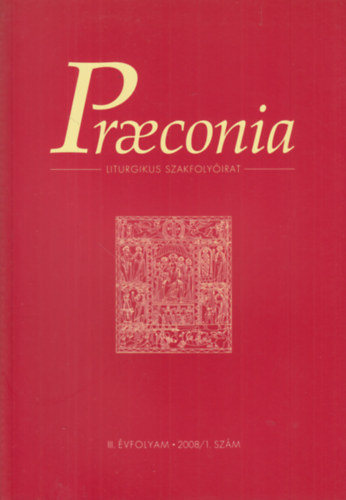 Praeconia - Liturgikus szakfolyirat III. vfolyam 2008/1. szm