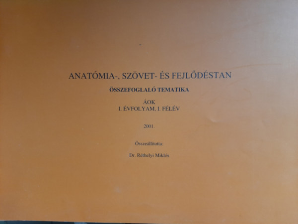 R�thelyi Mikl�s - Anat�mia-, sz�vet- �s fejl�d�stan - �sszefoglal� tematika 1. �vfolyam, 1. f�l�v 2001