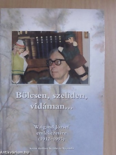 Blcsen, szelden, vidman... WAIGAND JZSEF EMLKEZETRE (1912-1993)