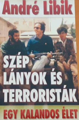 Andr Libik - Szp lnyok s terroristk - Egy kalandos let (Dediklt!)