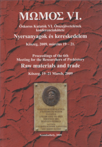 Mwmos VI. (�skoros Kutat�k VI. �sszej�vetel�nek konferenciak�tete - NYersanyagok �s kereskedelem: K�szeg, 2009. m�rcius 19-21.)