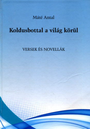 Koldusbottal a vilg krl (Versek s novellk)