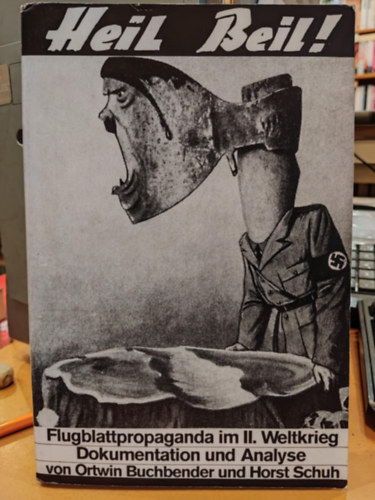 Heil Beil! Flugblattpropaganda im Zweiten Weltkrieg : Dokumentation und Analyse