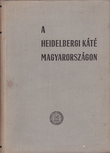 Dr. Bartha Tibor  (szerk.) - A heidelbergi kt trtnete Magyarorszgon