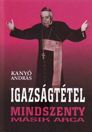 Igazs�gt�tel - Mindszenty m�sik arca