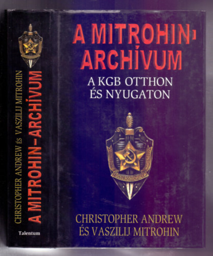 Christopher Andrew s Vaszilij Mitrohin - A Mitrohin-archvum - A KGB otthon s klfldn