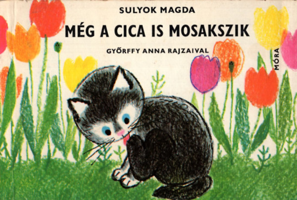 Graf.: Gyrffy Anna Sulyok Magda - Mg a cica is mosakszik