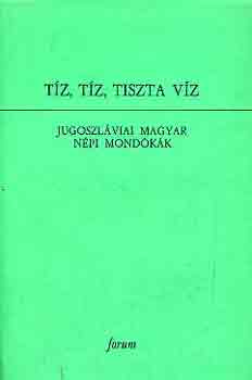 Tz, tz, tiszta vz (Jugoszlviai magyar npi mondkk)