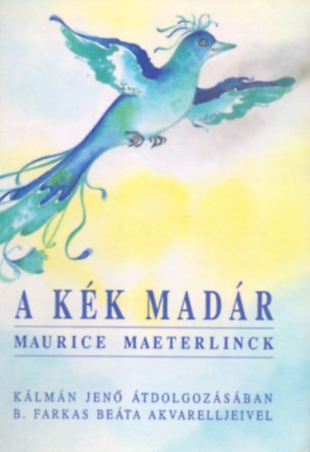 Maurice Maeterlinck - A kk madr (Klmn Jen tdolgozsban - B. Farkas Beta akvarelljeivel)