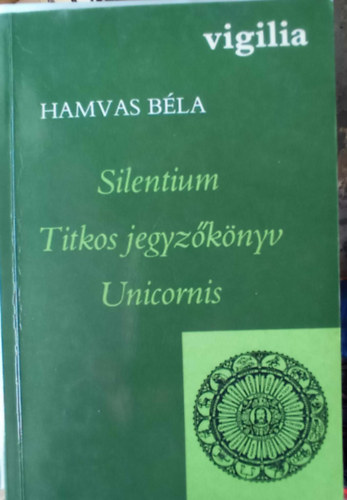 Hamvas B�la - Silentium - Titkos jegyz�k�nyv - Unicornis