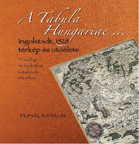 Plihl Katalin - A Tabula Hungariae... - Ingolstadt, 1528 trkp s utlete
