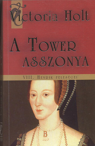 A Tower asszonya - VIII. Henrik felesgei