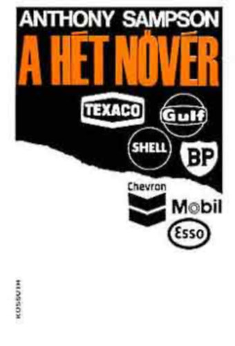 Anthony Sampson - A ht nvr - Texaco, Gulf, Shell, Chevron, Esso, Bp, Mobil - a nagy olajtrsasgok s az ltaluk teremtett vilg
