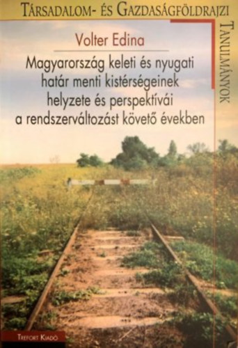 Volter Edina - Magyarorszg keleti s nyugati hatr menti kistrsgeinek helyzete s perspektvi a rendszervltozst kvet vekben