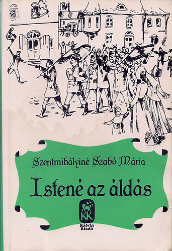 Szentmih�lyin� Szab� M�ria - Isten� az �ld�s I-II. (egybek�tve)