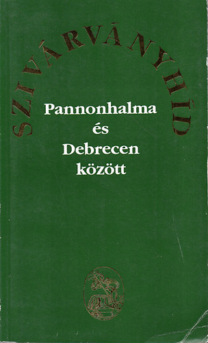 Barcza Jzsef  (szerk.) - "Szivrvnyhd Pannonhalma s Debrecen kztt"