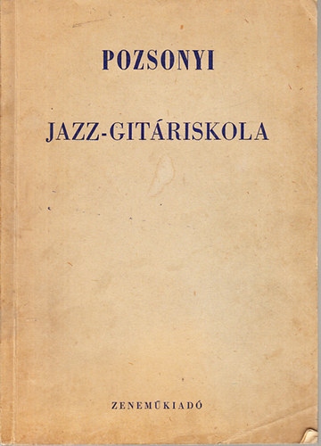 Jazz-gitr iskola (Mdszeres elmleti s gyakorlati tananyag a tnc- s pengets zenekarok kezd s halad gitrosai szmra)