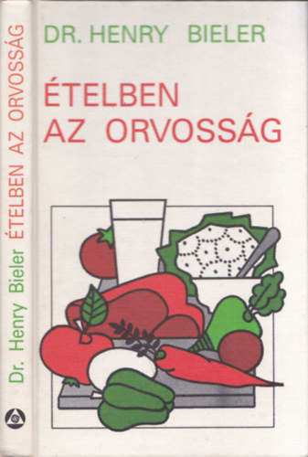 Dr. Henry G. Bieler - telben az orvossg (Nem a gygyszerek ajnljk az egyetlen megoldst a betegsgek gygytsra)