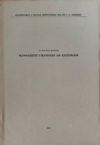 V. Kov�cs S�ndor - Manoscritti umanistici ad Esztergom. I (Humanista k�ziratok Esztergomban olasz nyelv� k�zirat)