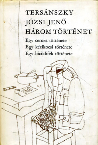 Hrom trtnet - Egy ceruza trtnete/Egy kzikocsi trtnete/Egy biciklifk trtnete