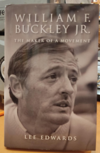 William F. Buckley Jr. - The Maker of a Movement