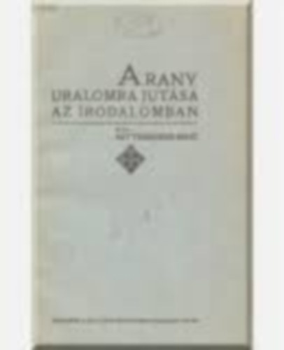Arany uralomra jutsa az irodalomban