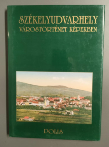 Vofkori Gyrgy - Szkelyudvarhely- vrostrtnet kpekben (2., bvtett kiads)- dediklt