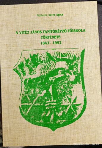 A Vit�z J�nos tan�t�k�pz� F�iskola t�rt�nete 1842-1992