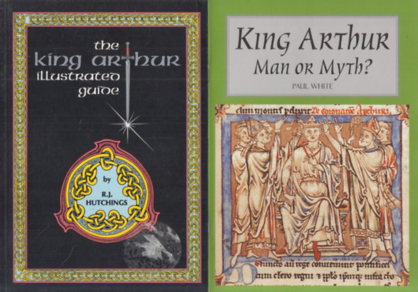 R. J. Hutchings Paul White - The King Arthur Illustrated Guide + King Arthur- Man or Myth? (2 m)