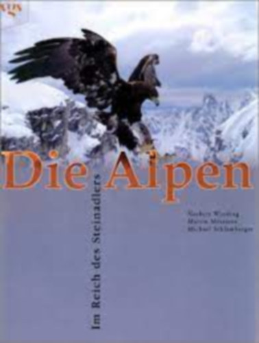 Martin M�sz�ros, Michael Schlamberger Norbert Winding - Die Alpen: Az Im Reich des Steinadlers