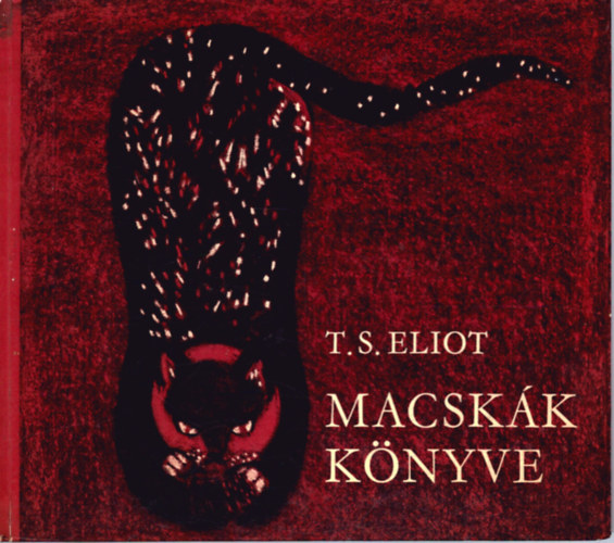 T. S. Eliot - Macsk�k k�nyve (Sz�nt� Piroska rajzaival)