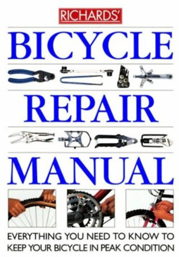 Richards' Bicycle repair manual: Everything you need to know to keep your bicycle in peak condition