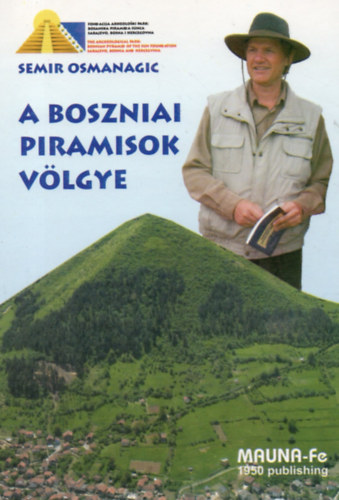 A boszniai piramisok vlgye - Tudomnyos rvels az els eurpai piramis komplexum ltezsrl