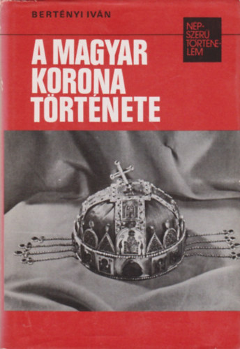 A magyar korona trtnete (npszer trtnelem)
