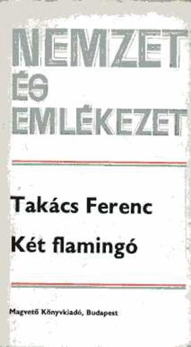 Tak�cs Ferenc - K�t flaming� (Nemzet �s eml�kezet)
