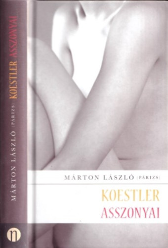 Márton László - Koestler asszonyai - szerelmei szeretői szeretkezései