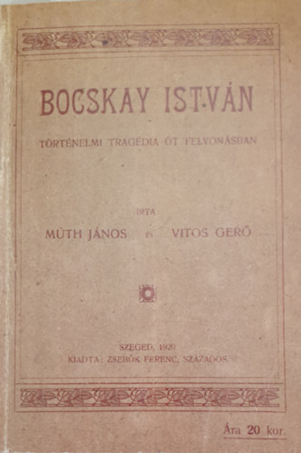 Vitos Ger Mth Jnos - Bocskay Istvn - Trtnelmi tragdia t felvonsban - Reprint