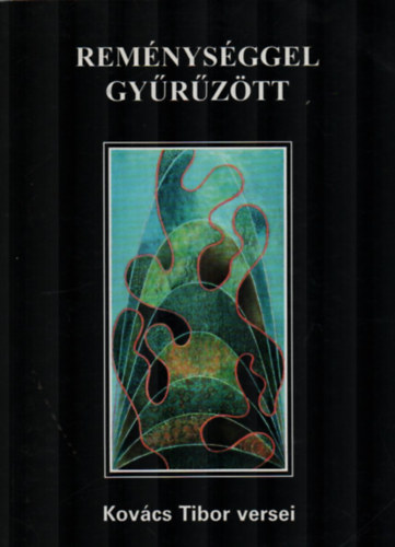 Rem�nys�ggel gy�r�z�tt. Kov�cs Tibor versei