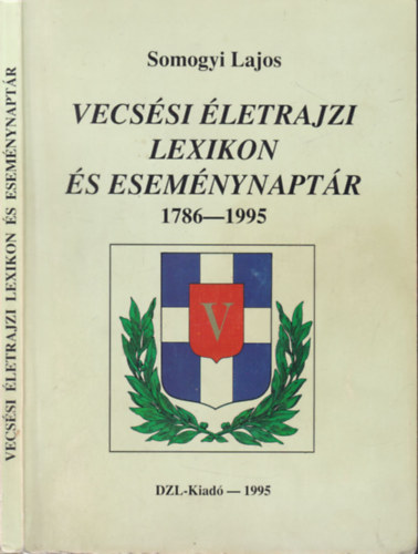 Somogyi Lajos - Vecs�si �letrajzi lexikon �s esem�nynapt�r 1786-1995
