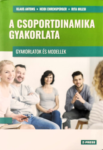 Heidi Ehrensperger, Rita Milesi Klaus Antons - A csoportdinamika gyakorlata - Gyakorlatok s modellek