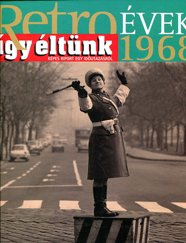 Sz. So�s �va  (szerk.) - Retro �vek - 1968  (�gy �lt�nk)
