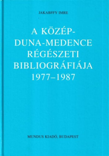 Jakabffy Imre - A Kzp-Duna-Medence rgszeti bibliogrfija 1977-1987