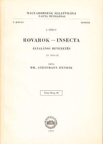 Dr. Steinmann Henrik - Rovarok - Insecta (ltalnos bevezets 26 brval) (Magyarorszg llatvilga - Fauna Hungariae 99., V. ktet, 1. fzet, Insecta)