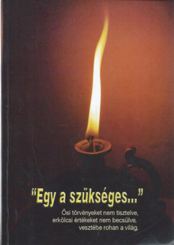"Egy a szksges..." - si trvnyeket nem tisztelve, erklcsi rtkeket nem becslve, vesztbe rohan a vilg