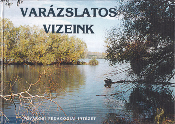 Varzslatos vizeink (Verses, dalos, kpes knyv a Krpt-medence forrsairl s folyvizeirl)