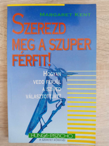 Szerezd meg a szuper frfit! - Hogyan vedd frjl a szved vlasztottjt? (Hunga-Pszicho)